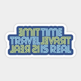 TIME TRAVEL IS REAL Sticker